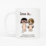 Load image into Gallery viewer, Love is... telling him he looks great whatever he wears  personalized ceramic mug by Kim Casali. 
