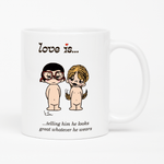 Load image into Gallery viewer, Front view: Love is... telling him he looks great whatever he wears  personalized ceramic mug by Kim Casali. 
